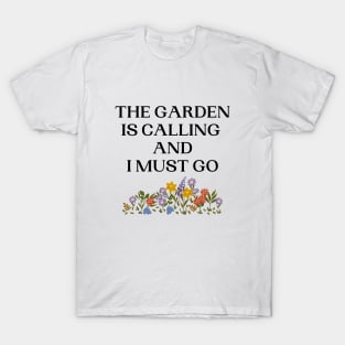 The Garden Is Calling And I Must Go T-Shirt